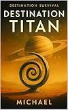 Destination Titan (Destination Survival)