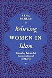 Believing Women in Islam: Unreading Patriarchal Interpretations of the Qur'an