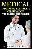 Medical Insurance Eligibility Verification: The Comprehensive Guide: Everything You Need to Know About Health Insurance Verification in Healthcare ... Guides: Your Path to Proficiency)