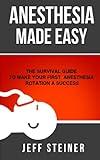 Anesthesia Made Easy: The Survival Guide to Make Your First Anesthesia Rotation a Success