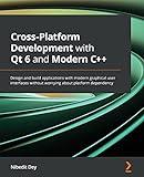 Cross-Platform Development with Qt 6 and Modern C++: Design and build applications with modern graphical user interfaces without worrying about platform dependency