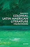 Colonial Latin American Literature: A Very Short Introduction