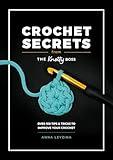 Crochet Secrets From The Knotty Boss: Over 100 tips & tricks to improve your crochet