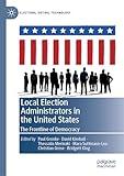 Local Election Administrators in the United States: The Frontline of Democracy (Elections, Voting, Technology)