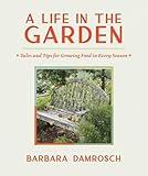 A Life in the Garden: Tales and Tips for Growing Food in Every Season