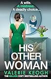 His Other Woman: A BRAND NEW addictive, twist-filled thriller from Valerie Keogh, author of NUMBER ONE BESTSELLER The Nurse