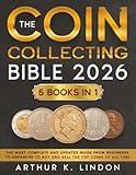 The Coin Collecting Bible: [5 in 1] The Most Complete and Updated Guide from Beginners to Advanced to Buy and Sell the TOP and Rare Coins of All Time