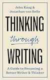 Thinking through Writing: A Guide to Becoming a Better Writer and Thinker (Skills for Scholars)