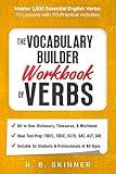 The Vocabulary Builder Workbook of Verbs: Master 1,500 Essential English Verbs - 70 Lessons With 175 Practical Activities