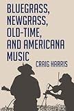 Bluegrass, Newgrass, Old-Time, and Americana Music