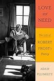 Love and Need: The Life of Robert Frost’s Poetry