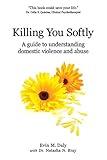 Killing You Softly: A guide to understanding domestic violence and abuse