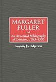 Margaret Fuller: An Annotated Bibliography of Criticism, 1983-1995 (Bibliographies and Indexes in Women's Studies)