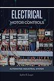 ELECTRICAL MOTOR CONTROLS: Automated Industrial System (Electrical & Electronic Automation Engineering Books Book 2)