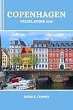 COPENHAGEN TRAVEL GUIDE 2025: Denmark tour book, discover captivating Nordic coastal islands, adventures, hidden gems, culinary delights, local tips, historic & cultural treasures