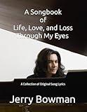 Through My Eyes: A Songbook of Life, Love, and Loss: A Collection of Original Song Lyrics By Jerry Bowman