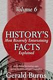 History's Most Bizzarely Entertaining Facts Explained : Stories behind Fascinating Sagas, Curious Incidents and Weird Biographies (Vol. 6) (History's Most Bizarrely Entertaining Facts Explained)