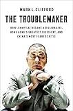 The Troublemaker: How Jimmy Lai Became a Billionaire, Hong Kong's Greatest Dissident, and China's Most Feared Critic