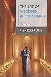 The Art of Wedding Photography (Vanessa Joy Education)