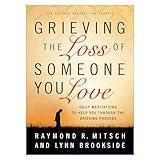 Grieving the Loss of Someone You Love: Daily Meditations to Help You Through the Grieving Process