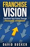 Franchise Vision: Transform Your Future Through Franchise Ownership