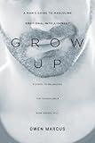 Grow Up: A Man’s Guide to Masculine Emotional Intelligence