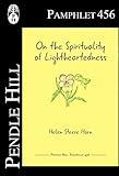 On the Spirituality of Lightheartedness (Pendle Hill Pamphlets Book 456)