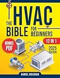 The HVAC BIBLE For Beginners [12 IN 1]: The Ultimate Guide to Becoming a Pro – Troubleshoot, Repair, and Install Like an Expert- Residential & Commercial Systems