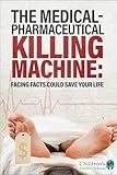 The Medical-Pharmaceutical Killing Machine: Facing Facts Could Save Your Life