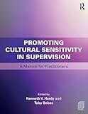 Promoting Cultural Sensitivity in Supervision: A Manual for Practitioners