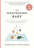 The Montessori Baby: A Parent's Guide to Nurturing Your Baby with Love, Respect, and Understanding (The Parents' Guide to Montessori, 2)