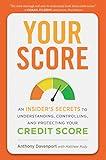 Your Score: An Insider's Secrets to Understanding, Controlling, and Protecting Your Credit Score