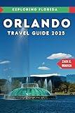 Orlando Travel Guide 2025: The Ultimate Traveler's Handbook to Florida adventures (Zack Guide)