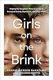 Girls on the Brink: Helping Our Daughters Thrive in an Era of Increased Anxiety, Depression, and Social Media