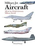 Military Jet Aircraft: 300 of the World's Greatest Military Aircraft (Mini Encyclopedia)