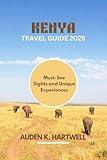 KENYA TRAVEL GUIDE 2025: Must-See Sights and Unique Experiences