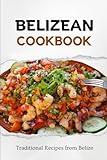 Belizean Cookbook: Traditional Recipes from Belize (Latin American Food)