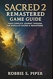 Sacred 2: Remastered Game Guide: Your Complete Journey Through the World of Sacred 2: Remastered