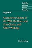 Augustine: On the Free Choice of the Will, On Grace and Free Choice, and Other Writings (Cambridge Texts in the History of Philosophy)