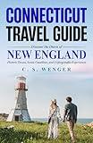 Connecticut Travel Guide: Discover the Charm of New England – Historic Towns, Scenic Coastlines, and Unforgettable Experiences (Travel the United States and Abroad)