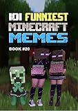 101 FUNNIEST MINECRAFT MEMES : BOOK 20 (MINECRAFT FUNNIEST MEMES)
