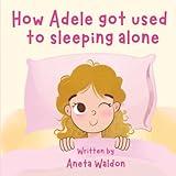 How Adele got used to sleeping alone: Discover a proven method that helped many toddlers move to their own bed and sleep tight the whole night