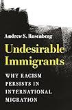 Undesirable Immigrants: Why Racism Persists in International Migration (Princeton Studies in International History and Politics)