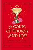 A Coupe of Thorns and Rosé: Romantasy Cocktails to Quench Your Thirst: A Cocktail Recipe Book