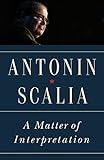 A Matter of Interpretation: Federal Courts and the Law - New Edition (The University Center for Human Values Series)