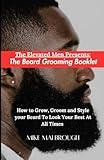 The Beard Grooming Booklet: How to Grow, Groom and Style your Beard To Look Your Best At All Times