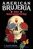 American Brujeria: Modern Mexican American Folk Magic