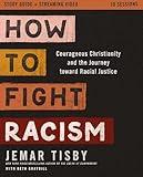 How to Fight Racism Study Guide plus Streaming Video: Courageous Christianity and the Journey Toward Racial Justice