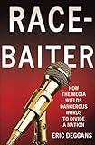 Race-Baiter: How the Media Wields Dangerous Words to Divide a Nation