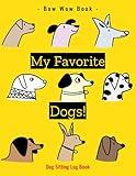 My Favorite Dogs!: Dog Sitting Log Book